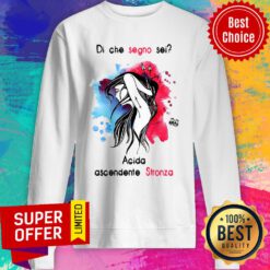 Di Che Segno Sei Acida Ascendente Stronza Sweatshirt