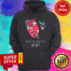 Donal Trump Will You Shut Up Man Hoodie