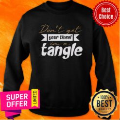 Don’t Get Your Tinsel In A Tangle Christmas Sweatshirt