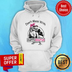 Don't Mess With Auntasaurus Hoodie
