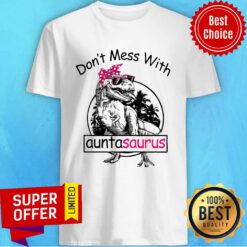 Don't Mess With Auntasaurus Shirt