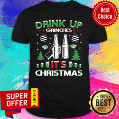 Drink Up Grinches It's Christmas Shirt