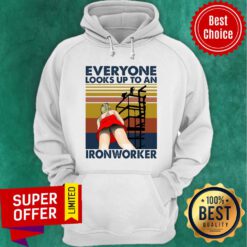 Everyone Looks Up To An Ironworker Vintage Hoodie