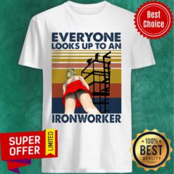Everyone Looks Up To An Ironworker Vintage Shirt