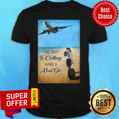 Flight Attendant The Sky Is Calling And I Must Go Shirt