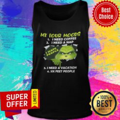 Grinch My Four Moods Need Coffee A Nap Vacation Six Feet People Tank Top