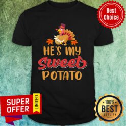 He's My Sweet Potato Turkey Chicken Thanksgiving Shirt