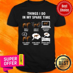 Horses Things I Do In My Spaes Research Shirt