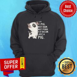 I Am A Pig Just A Pig Not Ham Not Pork Not Bacon Just A Pig Hoodie