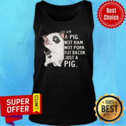 I Am A Pig Just A Pig Not Ham Not Pork Not Bacon Just A Pig Tank Top