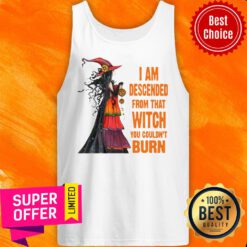I Am Descended From Thadnt Burn Witch Tank Top