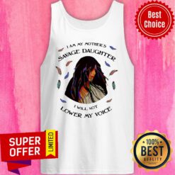 I Am My Mother's Savage Daughter I Will Not Lower My Voice Tank Top