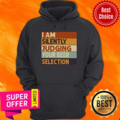 I Am Silently Judging Your Beer Selection Hoodie