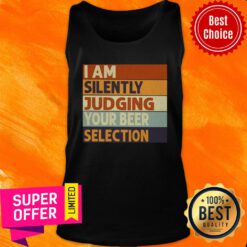 I Am Silently Judging Your Beer Selection Tank Top
