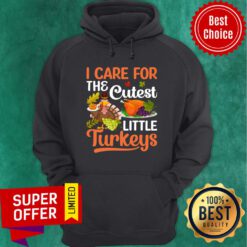 I Care For The Cutes Little Turkeys Hoodie