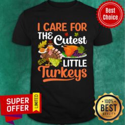 I Care For The Cutes Little Turkeys Shirt