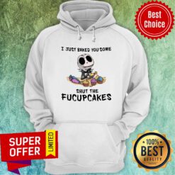 I Just Baked You Some Shut The Fucupcakes Jack Skeleton Hoodie