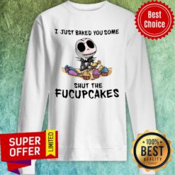 I Just Baked You Some Shut The Fucupcakes Jack Skeleton Sweatshirt