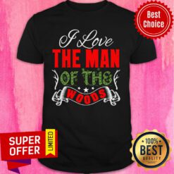 I Love The Man Of The Woods Christmas Shirt