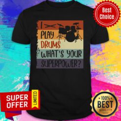 I Play Drums What's Your Superpower Shirt