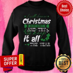I Will Honor Christmas In My Heart And Try To Keep It All The Year Sweatshirt