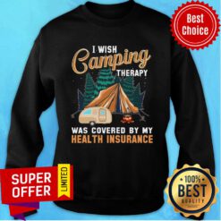 I Wish Camping Therapy Was Covered By My Health Insurance Sweatshirt