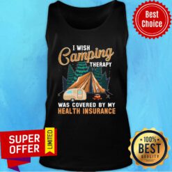 I Wish Camping Therapy Was Covered By My Health Insurance Tank Top