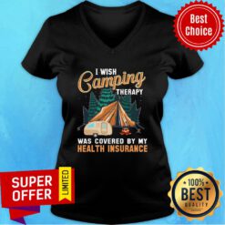 I Wish Camping Therapy Was Covered By My Health Insurance V-neck