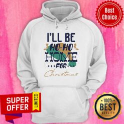 I’ll Be Ho Ho Home For Christmas Hoodie