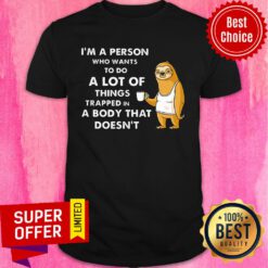 I'm A Person Who Wants To Do A Lot Of Things Sloth Shirt