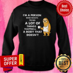 I'm A Person Who Wants To Do A Lot Of Things Sloth Sweatshirt