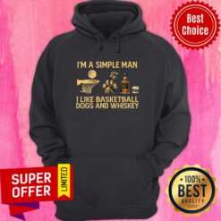 I'm A Simple Man I Like Basketball Dogs And Whiskey Hoodie