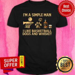 I'm A Simple Man I Like Basketball Dogs And Whiskey Shirt