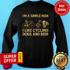 I'm A Simple Man I Like Cycling Dogs And Beer Sweatshirt
