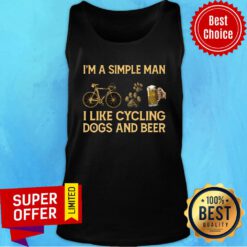 I'm A Simple Man I Like Cycling Dogs And Beer Tank Top