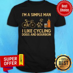 I'm A Simple Man I Like Cycling Dogs And Bourbon Shirt