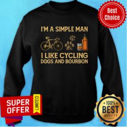 I'm A Simple Man I Like Cycling Dogs And Bourbon Sweatshirt