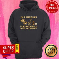 I'm A Simple Man I Like Football Dogs And Whiskey Hoodie