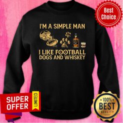 I'm A Simple Man I Like Football Dogs And Whiskey Sweatshirt