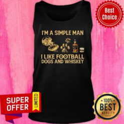 I'm A Simple Man I Like Football Dogs And Whiskey Tank Top