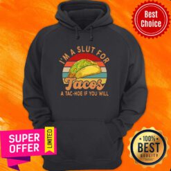 I'm A Slut For Tacos A Tac Hoe If You Will Vintage Hoodie
