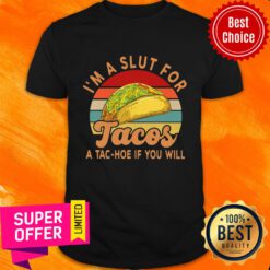 I'm A Slut For Tacos A Tac Hoe If You Will Vintage Shirt