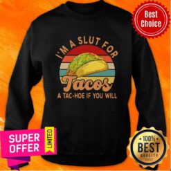 I'm A Slut For Tacos A Tac Hoe If You Will Vintage Sweatshirt