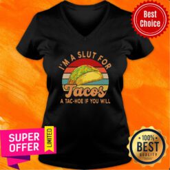 I'm A Slut For Tacos A Tac Hoe If You Will Vintage V-neck