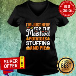 I'm Just Here For The Mashed Potatoes Stuffing And Pie V-neck