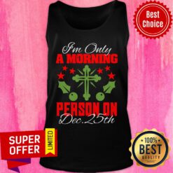 I'm Only A Morning Person On Dec 25th Christmas Tank Top