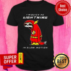 I'm Quick As Lightning In Slow Motion Sloth Shirt