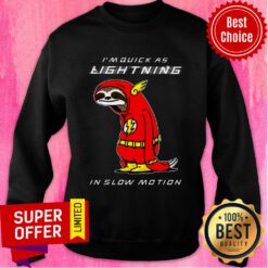 I'm Quick As Lightning In Slow Motion Sloth Sweatshirt