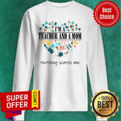 I'm Teacher And A Mom Nothing Scares Me Sweatshirt