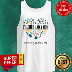 I'm Teacher And A Mom Nothing Scares Me Tank Top